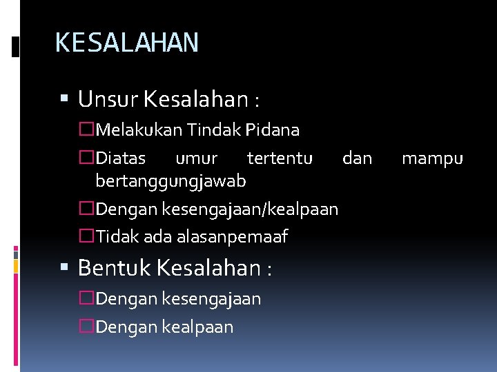 KESALAHAN Unsur Kesalahan : �Melakukan Tindak Pidana �Diatas umur tertentu dan bertanggungjawab �Dengan kesengajaan/kealpaan