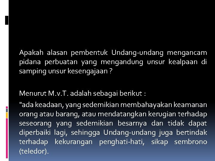 Apakah alasan pembentuk Undang undang mengancam pidana perbuatan yang mengandung unsur kealpaan di samping