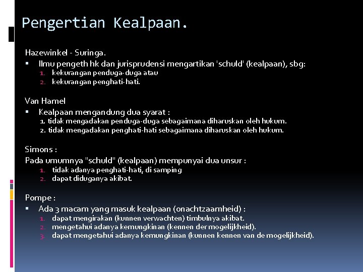 Pengertian Kealpaan. Hazewinkel Suringa. IImu pengeth hk dan jurisprudensi mengartikan 'schuld' (kealpaan), sbg: 1.