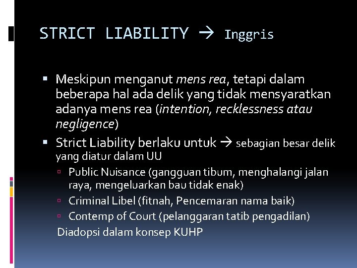 STRICT LIABILITY Inggris Meskipun menganut mens rea, tetapi dalam beberapa hal ada delik yang