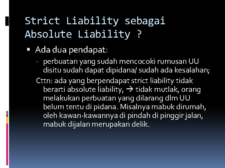 Strict Liability sebagai Absolute Liability ? Ada dua pendapat: perbuatan yang sudah mencocoki rumusan