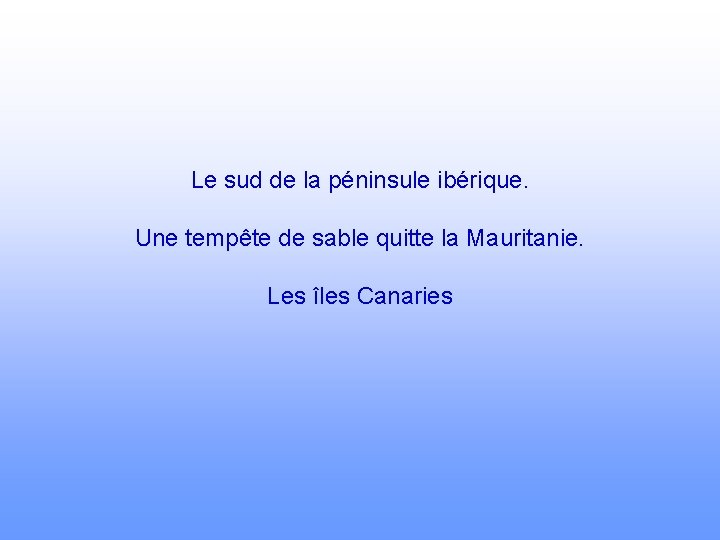 Le sud de la péninsule ibérique. Une tempête de sable quitte la Mauritanie. Les