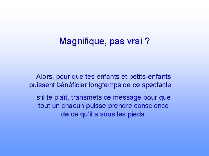 Magnifique, pas vrai ? Alors, pour que tes enfants et petits-enfants puissent bénéficier longtemps