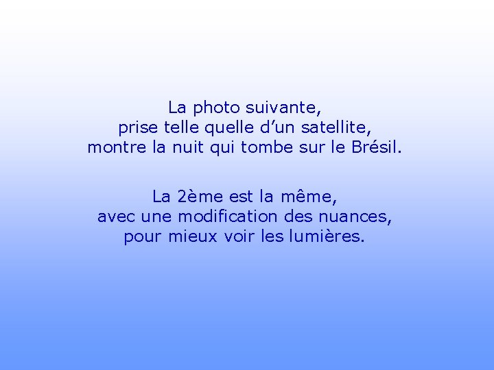 La photo suivante, prise telle quelle d’un satellite, montre la nuit qui tombe sur
