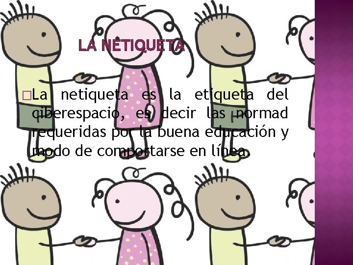 LA NETIQUETA �La netiqueta es la etiqueta del ciberespacio, es decir las normad requeridas