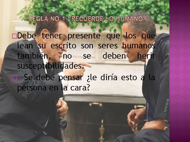 �Debe tener presente que los que lean su escrito son seres humanos también, no
