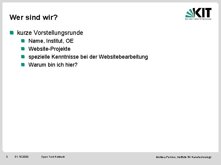 Wer sind wir? kurze Vorstellungsrunde Name, Institut, OE Website-Projekte spezielle Kenntnisse bei der Websitebearbeitung