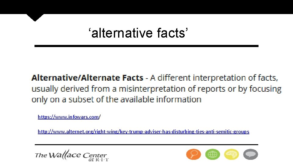 ‘alternative facts’ https: //www. infowars. com/ http: //www. alternet. org/right-wing/key-trump-adviser-has-disturbing-ties-anti-semitic-groups 