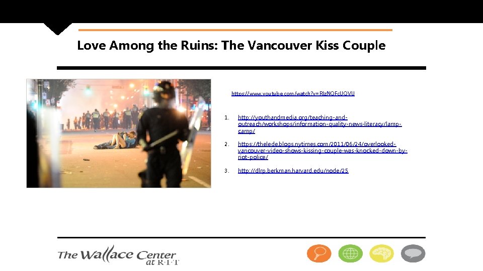 Love Among the Ruins: The Vancouver Kiss Couple https: //www. youtube. com/watch? v=Rlz. NQFc.