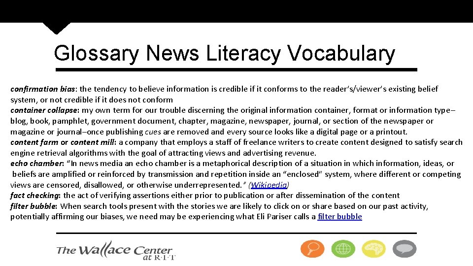 Glossary News Literacy Vocabulary confirmation bias: the tendency to believe information is credible if