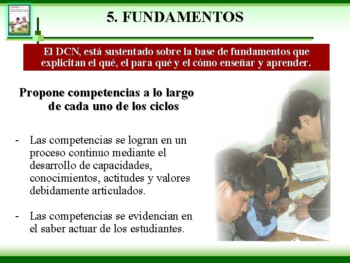 5. FUNDAMENTOS El DCN, está sustentado sobre la base de fundamentos que explicitan el