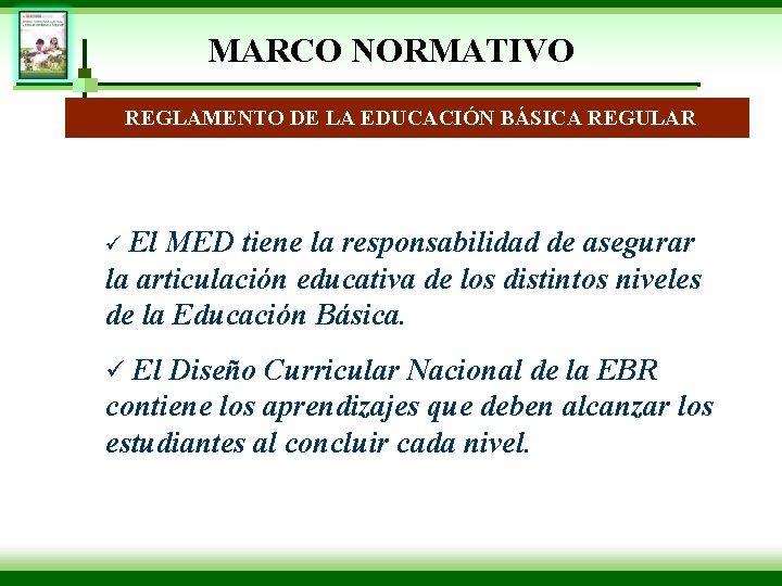MARCO NORMATIVO REGLAMENTO DE LA EDUCACIÓN BÁSICA REGULAR El MED tiene la responsabilidad de
