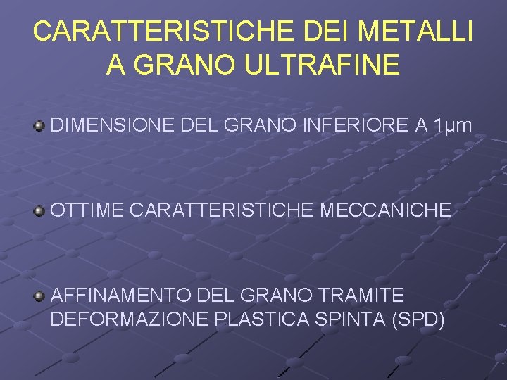 CARATTERISTICHE DEI METALLI A GRANO ULTRAFINE DIMENSIONE DEL GRANO INFERIORE A 1µm OTTIME CARATTERISTICHE