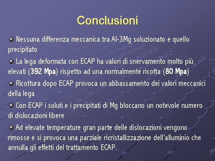 Conclusioni Nessuna differenza meccanica tra Al-3 Mg soluzionato e quello precipitato La lega deformata