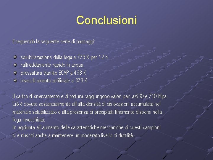 Conclusioni Eseguendo la seguente serie di passaggi: solubilizzazione della lega a 773 K per