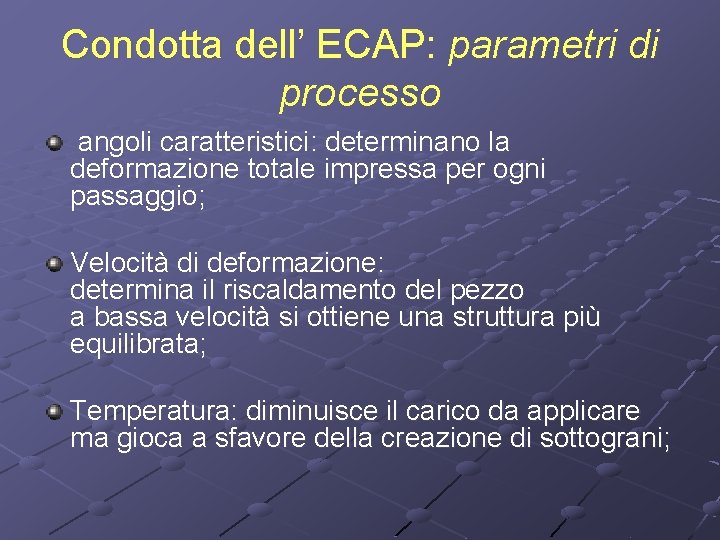 Condotta dell’ ECAP: parametri di processo angoli caratteristici: determinano la deformazione totale impressa per