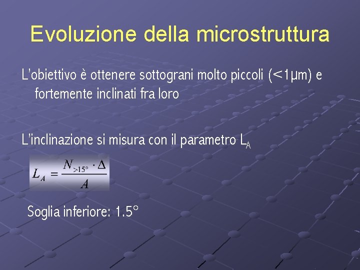 Evoluzione della microstruttura L’obiettivo è ottenere sottograni molto piccoli (<1µm) e fortemente inclinati fra