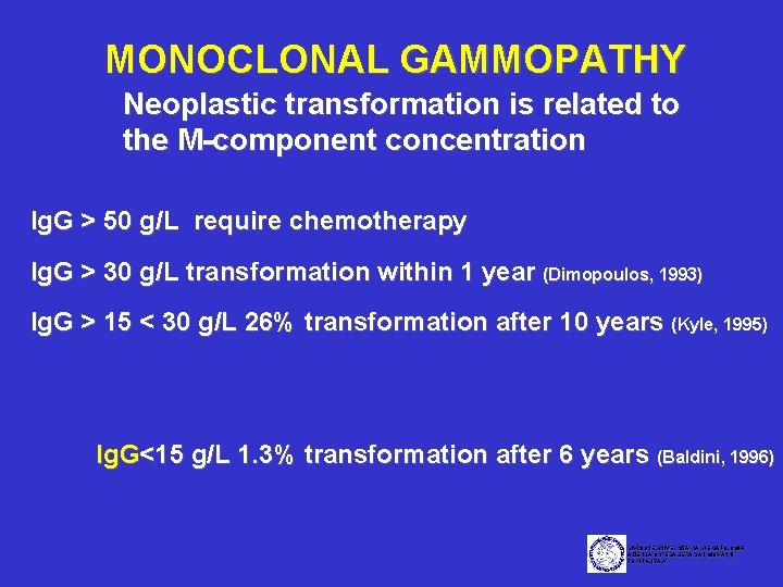 MONOCLONAL GAMMOPATHY Neoplastic transformation is related to the M-component concentration Ig. G > 50