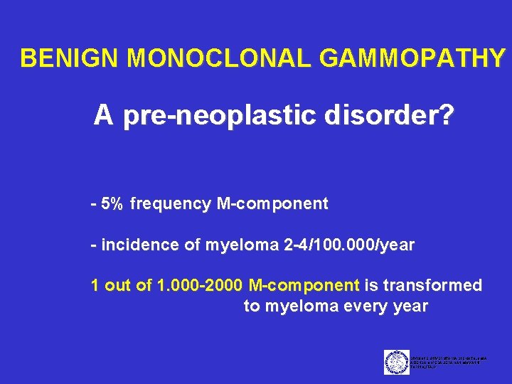 BENIGN MONOCLONAL GAMMOPATHY A pre-neoplastic disorder? - 5% frequency M-component - incidence of myeloma