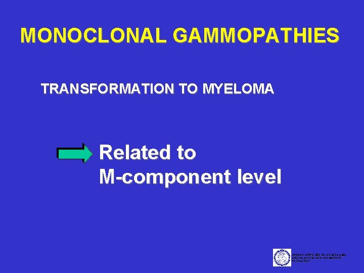 MONOCLONAL GAMMOPATHIES TRANSFORMATION TO MYELOMA Related to M-component level DIVISIONE UNIVERSITARIA DI EMATOLOGIA AZIENDA