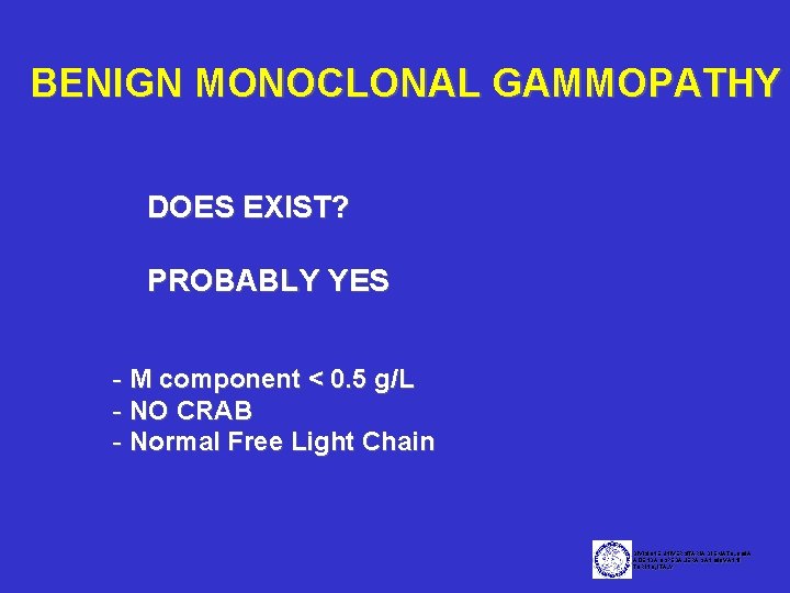 BENIGN MONOCLONAL GAMMOPATHY DOES EXIST? PROBABLY YES - M component < 0. 5 g/L