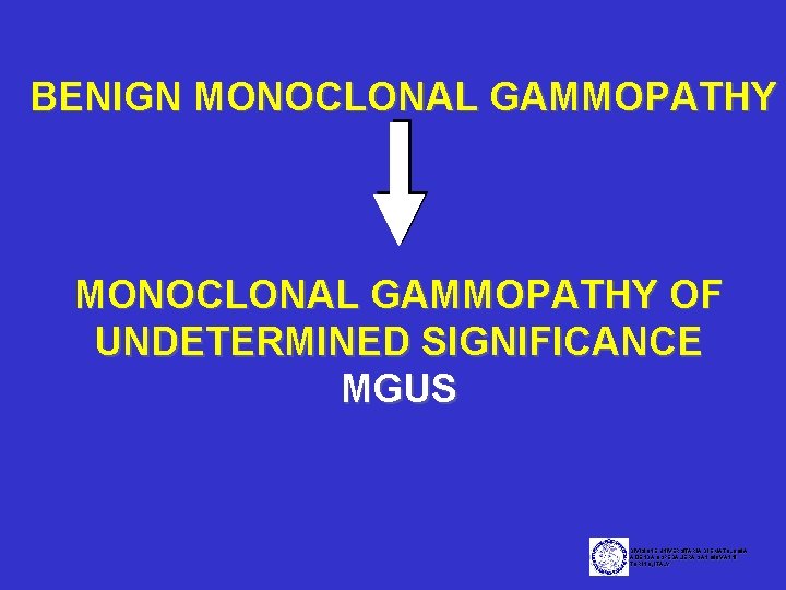 BENIGN MONOCLONAL GAMMOPATHY OF UNDETERMINED SIGNIFICANCE MGUS DIVISIONE UNIVERSITARIA DI EMATOLOGIA AZIENDA OSPEDALIERA SAN