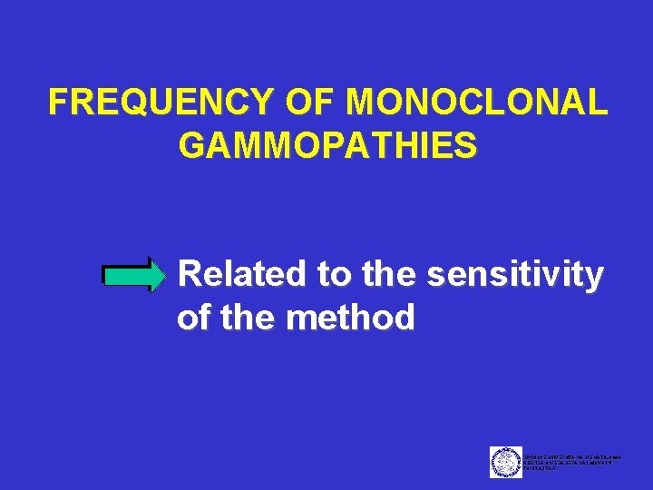 FREQUENCY OF MONOCLONAL GAMMOPATHIES Related to the sensitivity of the method DIVISIONE UNIVERSITARIA DI