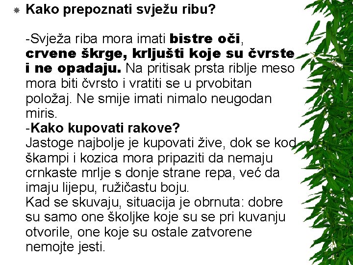  Kako prepoznati svježu ribu? -Svježa riba mora imati bistre oči, crvene škrge, krljušti