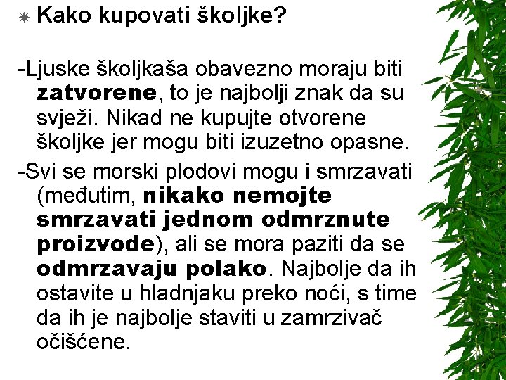  Kako kupovati školjke? -Ljuske školjkaša obavezno moraju biti zatvorene, to je najbolji znak