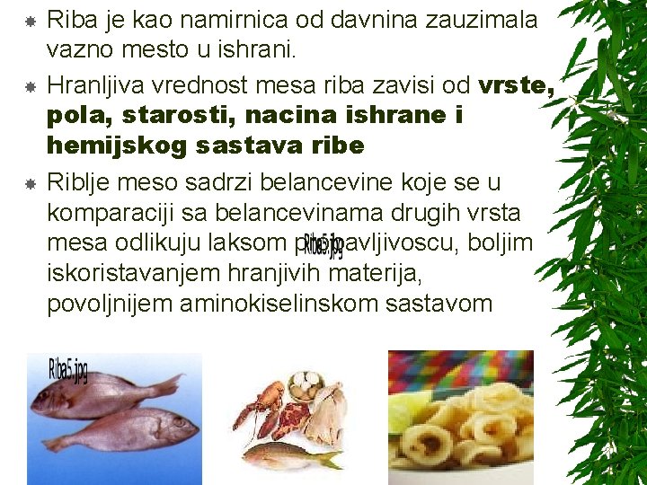  Riba je kao namirnica od davnina zauzimala vazno mesto u ishrani. Hranljiva vrednost