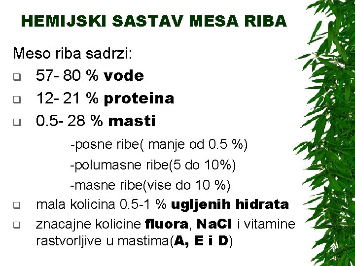 HEMIJSKI SASTAV MESA RIBA Meso riba sadrzi: q 57 - 80 % vode q