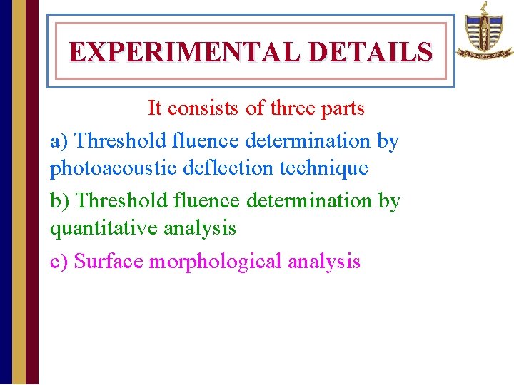 EXPERIMENTAL DETAILS It consists of three parts • a) Threshold fluence determination by photoacoustic