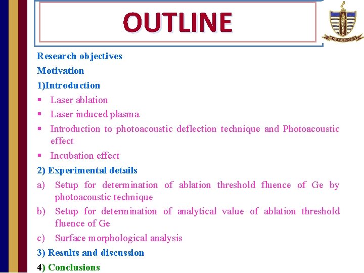 OUTLINE CONTENTS Research objectives Motivation 1)Introduction § Laser ablation § Laser induced plasma §