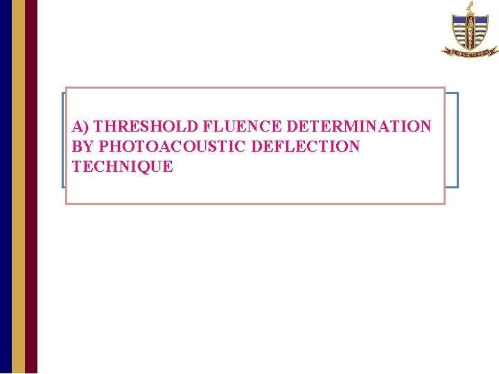 A) THRESHOLD FLUENCE DETERMINATION BY PHOTOACOUSTIC DEFLECTION TECHNIQUE 