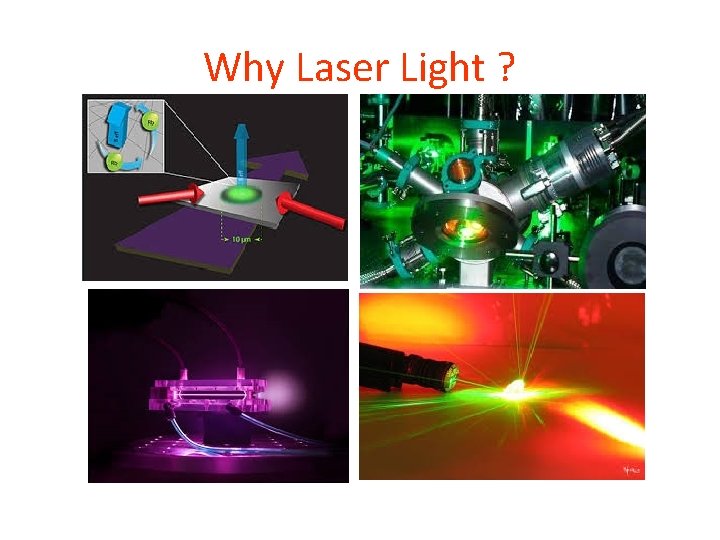 Why Laser Light ? 