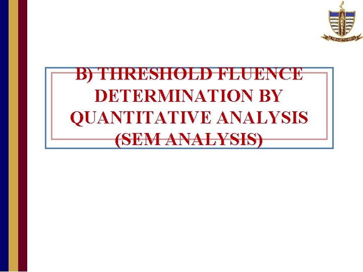 B) THRESHOLD FLUENCE DETERMINATION BY QUANTITATIVE ANALYSIS (SEM ANALYSIS) 