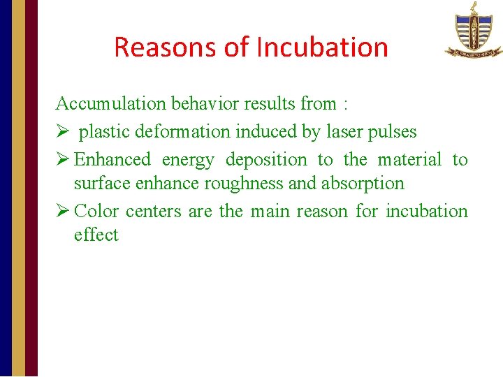 Reasons of Incubation Accumulation behavior results from : Ø plastic deformation induced by laser