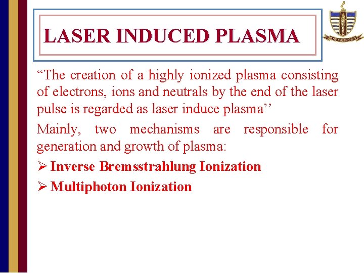 LASER INDUCED PLASMA “The creation of a highly ionized plasma consisting of electrons, ions