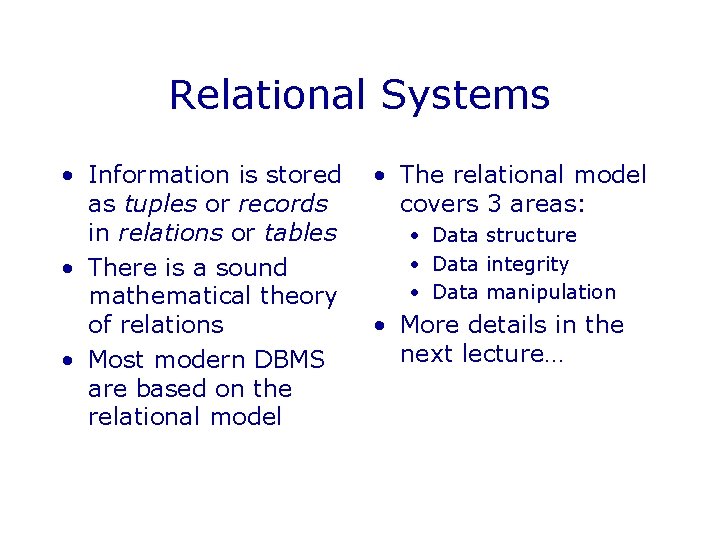 Relational Systems • Information is stored as tuples or records in relations or tables