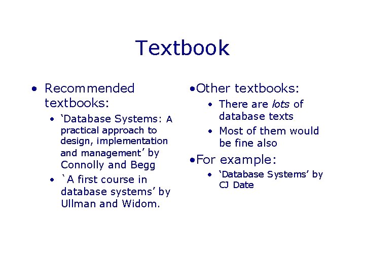 Textbook • Recommended textbooks: • ‘Database Systems: A practical approach to design, implementation and