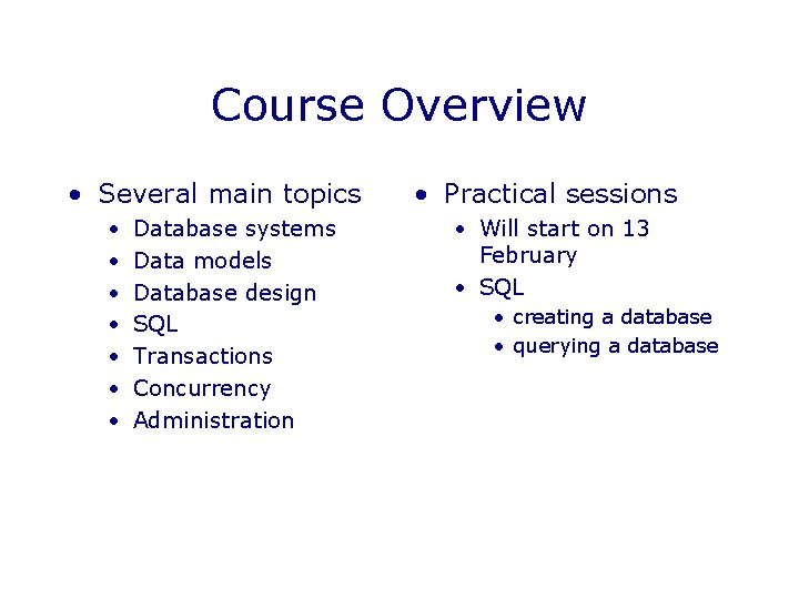 Course Overview • Several main topics • • Database systems Data models Database design