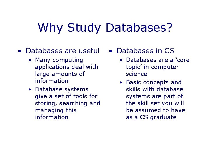 Why Study Databases? • Databases are useful • Many computing applications deal with large