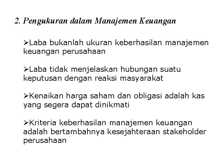 2. Pengukuran dalam Manajemen Keuangan ØLaba bukanlah ukuran keberhasilan manajemen keuangan perusahaan ØLaba tidak