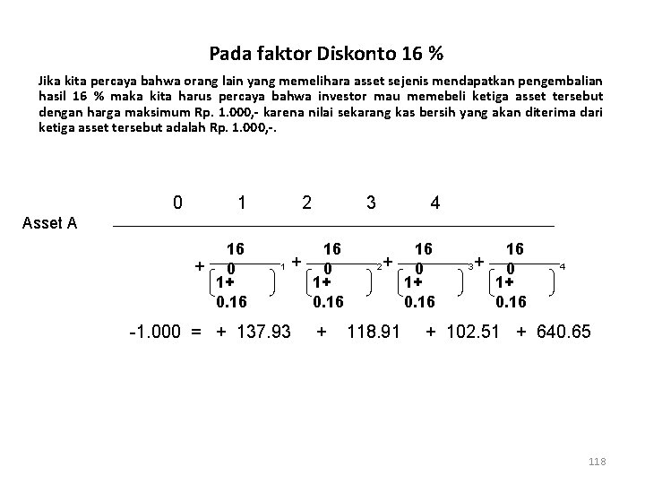 Pada faktor Diskonto 16 % Jika kita percaya bahwa orang lain yang memelihara asset