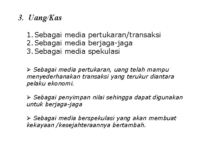 3. Uang/Kas 1. Sebagai media pertukaran/transaksi 2. Sebagai media berjaga-jaga 3. Sebagai media spekulasi