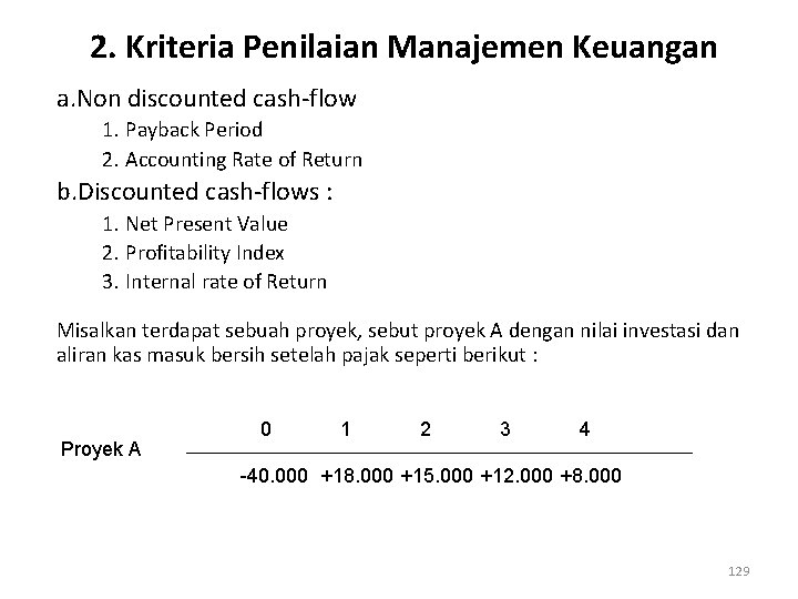 2. Kriteria Penilaian Manajemen Keuangan a. Non discounted cash-flow 1. Payback Period 2. Accounting