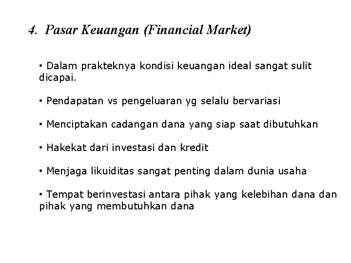 4. Pasar Keuangan (Financial Market) • Dalam prakteknya kondisi keuangan ideal sangat sulit dicapai.