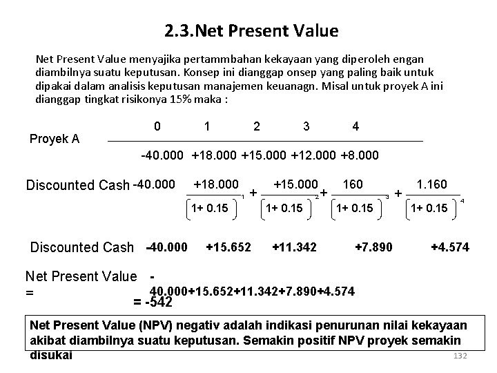 2. 3. Net Present Value menyajika pertammbahan kekayaan yang diperoleh engan diambilnya suatu keputusan.