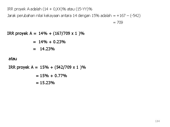 IRR proyek A adalah (14 + 0, XX)% atau (15 -YY)% Jarak perubahan nilai