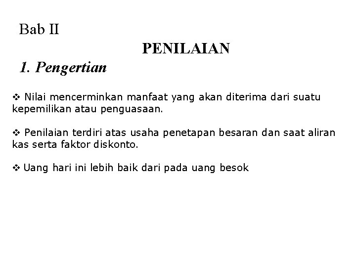 Bab II PENILAIAN 1. Pengertian v Nilai mencerminkan manfaat yang akan diterima dari suatu